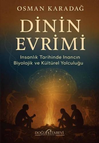 Dinin Evrimi - İnsanlık Tarihinde İnancın Biyolojik ve Kültürel Yolcul