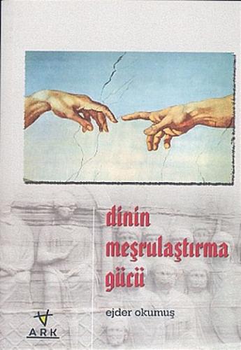 Dinin Meşrulaştırma Gücü | Kitap Ambarı