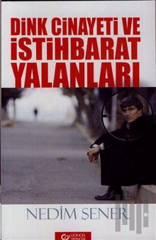 Dink Cinayeti ve İstihbarat Yalanları