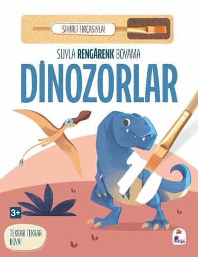 Dinozorlar - Suyla Rengarenk Boyama - Sihirli Fırçasıyla! (Ciltli) | K