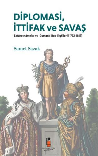 Diplomasi İttifak ve Savaş: Sefaretnameler ve Osmanlı-Rus İlişkileri (1792 - 1812)