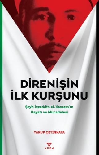 Direnişin İlk Kurşunu - Şeyh İzzeddin el-Kassam'ın Hayatı ve Mücadelesi
