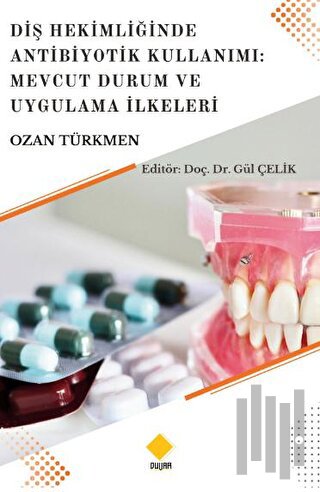 Diş Hekimliğinde Antibiyotik Kullanımı: Mevcut Durum Ve Uygulama İlkeleri