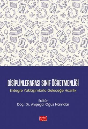 Disiplinlerarası Sınıf Öğretmenliği-Entegre Yaklaşımlarla Geleceğe Haz