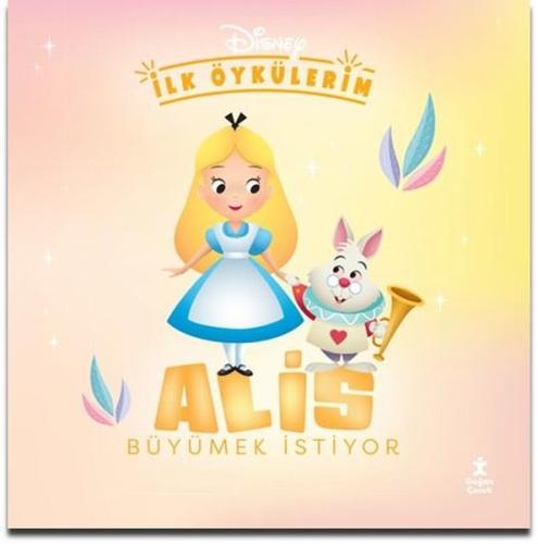Disney İlk Öykülerim - Alis Büyümek İstiyor