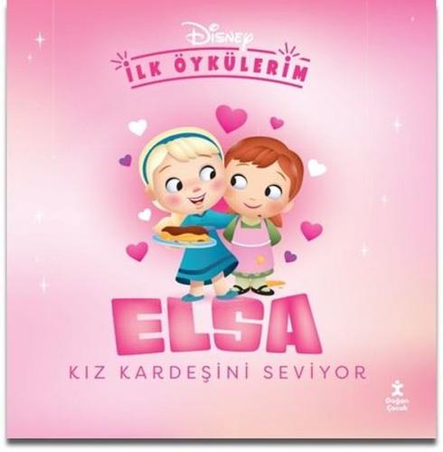 Disney İlk Öykülerim - Elsa Kız Kardeşini Seviyor