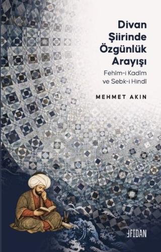 Divan Şiirinde Özgünlük Arayışı - Fehim - i Kadim ve Sebk-i Hindi