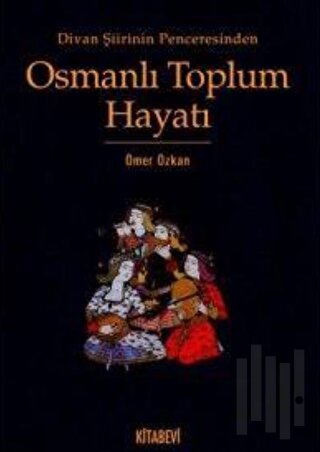 Divan Şiirinin Penceresinden Osmanlı Toplum Hayatı | Kitap Ambarı