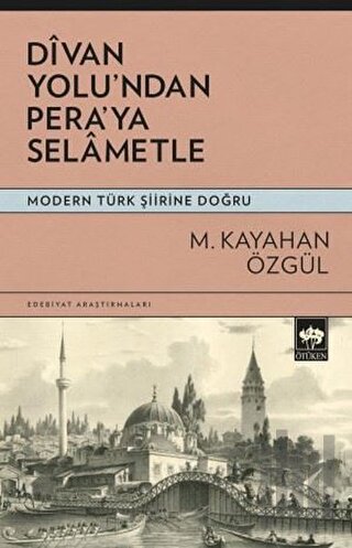 Divan Yolu'ndan Pera'ya Selametle - Modern Türk Şiirine Doğru | Kitap 