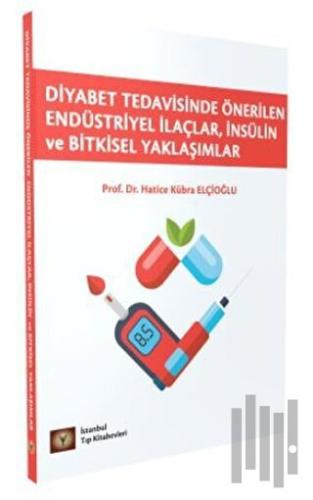 Diyabet Tedavisinde Önerilen Endüstriyel İlaçlar, İnsülin ve Bitkisel Yaklaşımlar