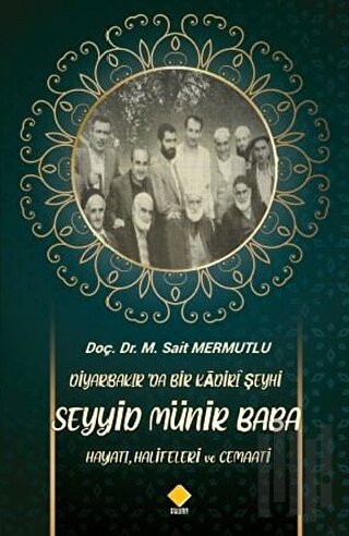 Diyarbakır’da Bir Kadiri Şeyhi Seyyid Münir Baba Hayatı, Halifeleri ve Cemaati