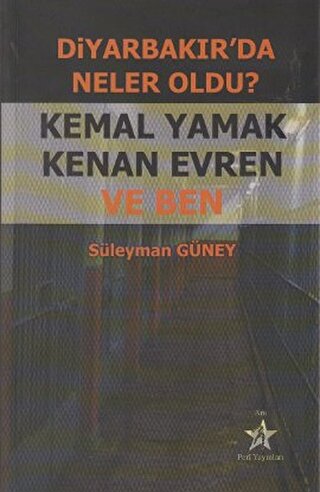 Diyarbakır’da Neler Oldu? Kemal Yamak Kenan Evren ve Ben