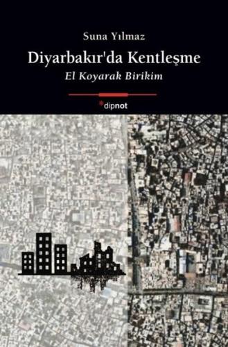 Diyarbakır'da Kentleşme - El Koyarak Birikim | Kitap Ambarı