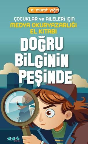 Doğru Bilginin Peşinde - Çocuklar ve Aileleri İçin Medya Okuryazarlığı