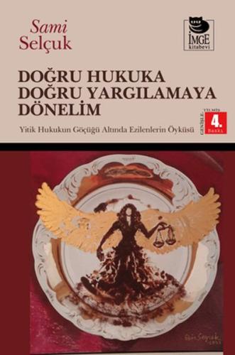 Doğru Hukuka Doğru Yargılamaya Dönelim - Hukukun Göçüğü Altında Ezilme