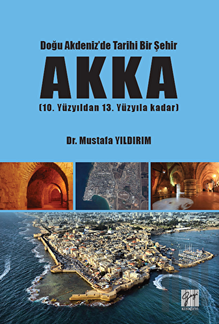 Doğu Akdeniz'de Tarihi Bir Şehir Akka | Kitap Ambarı