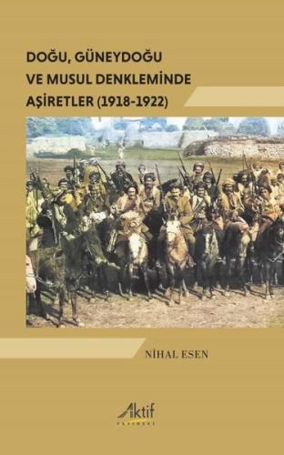 Doğu Güneydoğu ve Musul Denkleminde Aşiretler (1918 - 1922) | Kitap Am