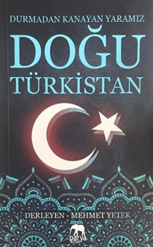 Doğu Türkistan: Durmadan Kanayan Yaramız | Kitap Ambarı