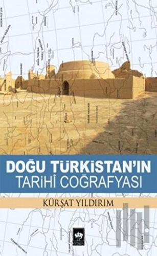 Doğu Türkistan'ın Tarihi Coğrafyası | Kitap Ambarı