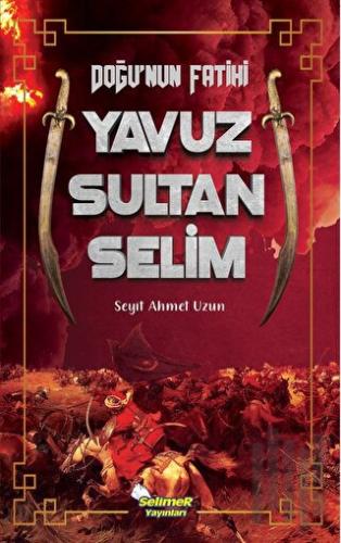 Doğu'nun Fatihi Yavuz Sultan Selim | Kitap Ambarı