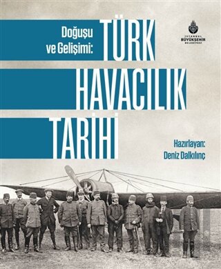 Doğuşu ve Gelişimi: Türk Havacılık Tarihi (Ciltli) | Kitap Ambarı
