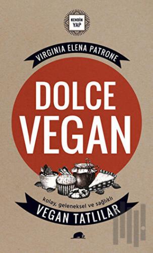Dolce Vegan: Kolay, Geleneksel ve Sağlıklı Vegan Tatlılar | Kitap Amba