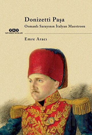 Donizetti Paşa Osmanlı Sarayının İtalyan Maestrosu | Kitap Ambarı
