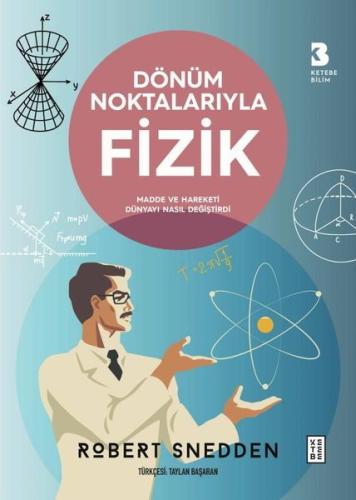 Dönüm Noktalarıyla Fizik - Madde ve Hareketi Dünyayı Nasıl Değiştirdi 