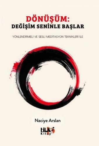 Dönüşüm: Değişim Seninle Başlar - Yönlendirmeli ve Sesli Meditasyon Teknikleri İle