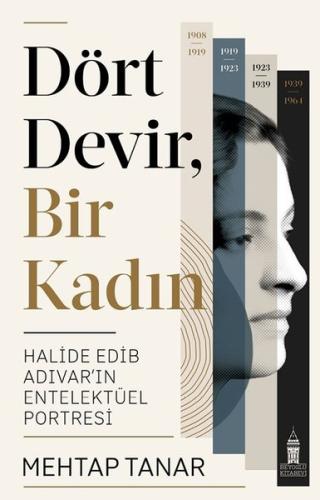 Dört Devir Bir Kadın: Halide Edip Adıvar'ın Entelektüel Portresi