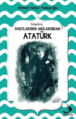 Dostlarının Anılarından Atatürk