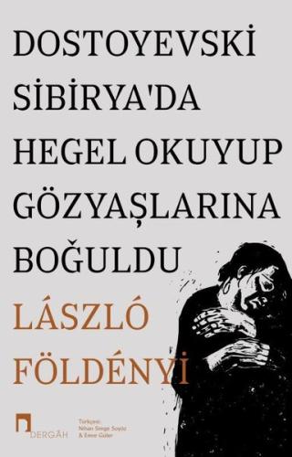 Dostoyevski Sibirya'da Hegel Okuyup Gözyaşlarına Boğuldu | Kitap Ambar