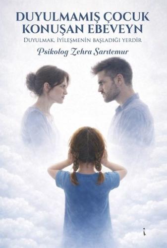 Doyulmamış Çocuk Konuşan Ebeveyn - Duyulmak İyileşmenin Başladığı Yerdir