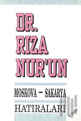 Dr. Rıza Nur’un Moskova - Sakarya Hatıraları | Kitap Ambarı