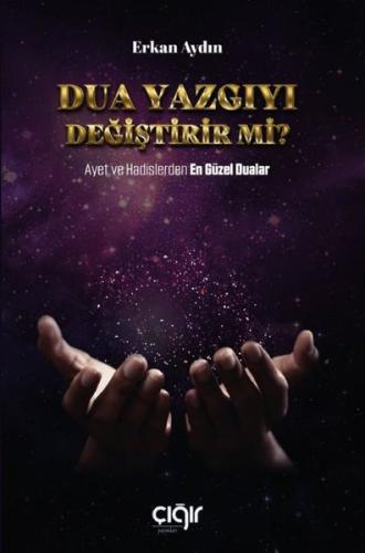 Dua Yazgıyı Değiştirir mi? Ayet ve Hadislerden En Güzel Dualar