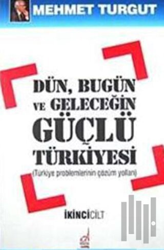 Dün, Bugün ve Geleceğin Güçlü Türkiyesi