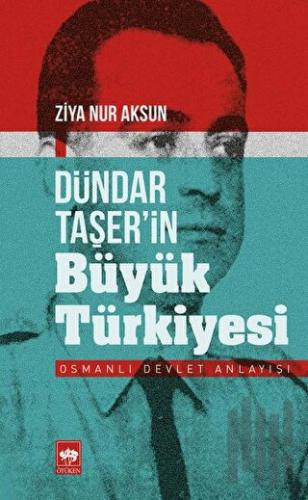 Dündar Taşer’in Büyük Türkiyesi | Kitap Ambarı