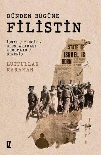 Dünden Bugüne Filistin: İşgal - Tehcir - Uluslararası Kurumlar -  Direniş
