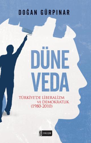 Düne Veda - Türkiye'de Liberalizm ve Demokratlık (1980-2010) | Kitap A