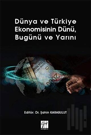 Dünya ve Türkiye Ekonomisinin Dünü, Bugünü ve Yarını