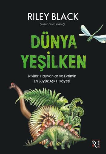 Dünya Yeşilken - Bitkiler, Hayvanlar ve Evrimin En Büyük Aşk Hikayesi 