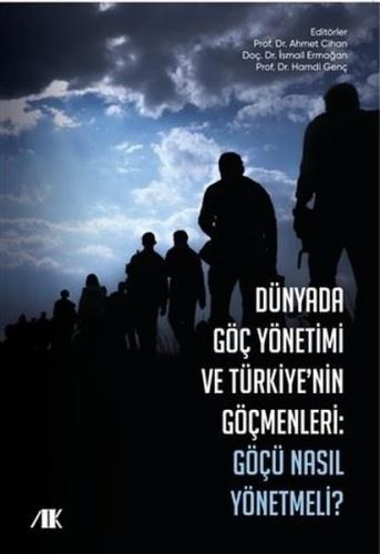 Dünyada Göç Yönetimi ve Türkiye'nin Göçmenleri - Göçü Nasıl Yönetmeli 