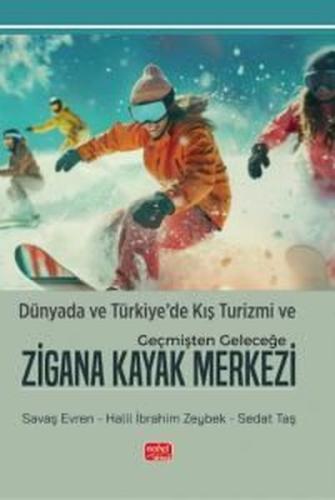 Dünyada ve Türkiye'de Kış Turizmi ve Geçmişten Geleceğe Zigana Kayak Merkezi