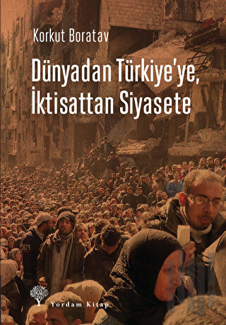 Dünyadan Türkiye'ye, İktisattan Siyasete | Kitap Ambarı