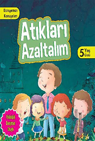 Dünyamızı Koruyalım - Atıkları Azaltalım (5 Yaş Üstü)
