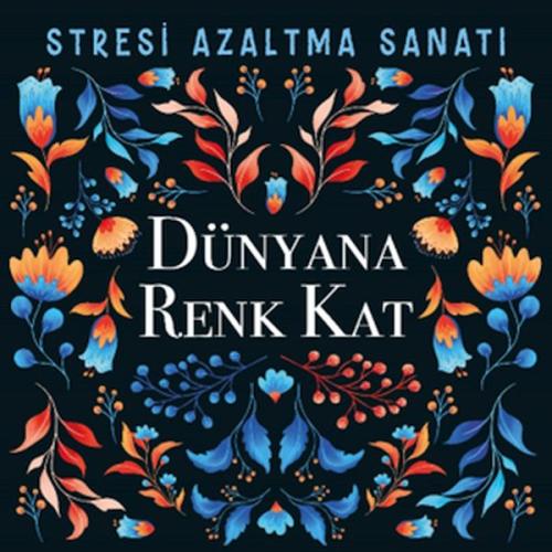 Dünyana Renk Kat - Stresi Azaltma Sanatı | Kitap Ambarı