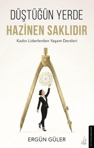 Düştüğün Yerde Hazinen Saklıdır - Kadın Liderlerden Yaşam Dersleri | K