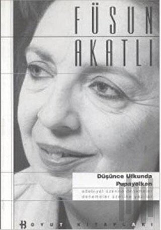 Düşünce Ufkunda Pupayelken Edebiyat Üzerine Denemeler - Denemeler Üzerine Yazılar