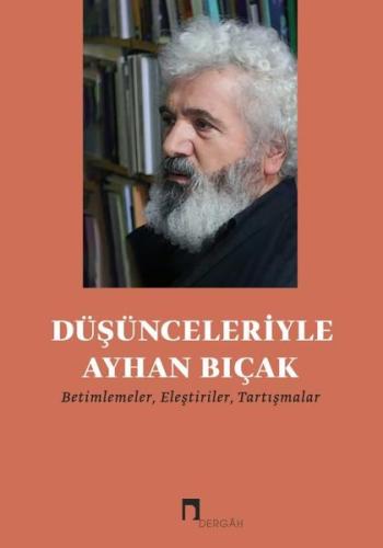 Düşünceleriyle Ayhan Bıçak - Betimlemeler Eleştiriler Tartışmalar | Ki