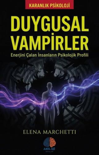 Duygusal Vampirler - Enerjini Çalan İnsanların Psikolojik Profili